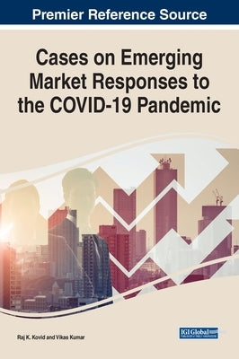 Cases on Emerging Market Responses to the COVID-19 Pandemic by Kovid, Raj K.