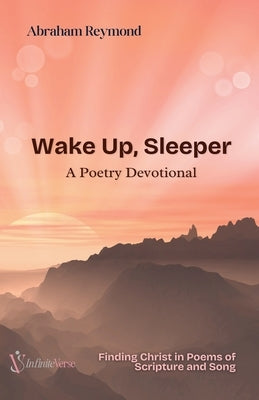 Wake Up, Sleeper: A Poetry Devotional by Reymond, Abraham