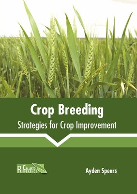 Crop Breeding: Strategies for Crop Improvement by Spears, Ayden