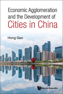 Economic Agglomeration and the Development of Cities in China by Gao, Hong
