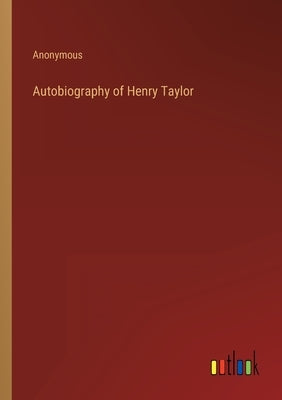Autobiography of Henry Taylor by Anonymous
