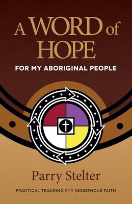 A Word of Hope for My Aboriginal People by Stelter, Parry