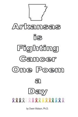 Arkansas is Fighting Cancer One Poem a Day by Watson, Ramona L.