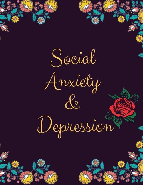Social Anxiety and Depression Workbook: Ideal and Perfect Gift for Social Anxiety and Depression Workbook Best Social Anxiety and Depression Workbook by Publication, Yuniey