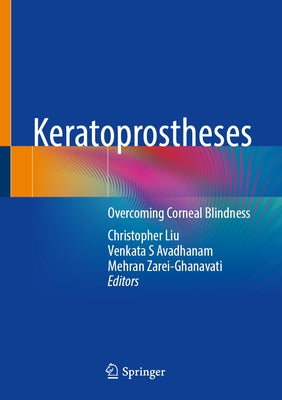 Keratoprostheses: Overcoming Corneal Blindness by Liu, Christopher