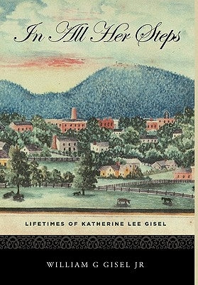 In All Her Steps by Gisel, William G., Jr.
