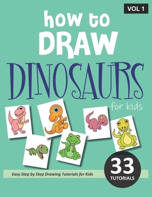How to Draw Dinosaurs for Kids - Volume 1 by Rai, Sonia