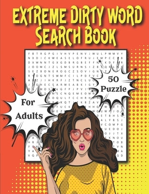 Extreme Dirty Word Search Book For Adults: 50 Naughty, Dirty, Cusswords And Filthy Swearing Puzzles Gift by Publications, Black Forest