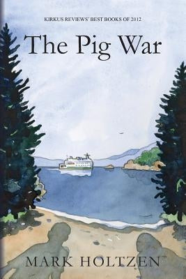 The Pig War by Holtzen, Mark