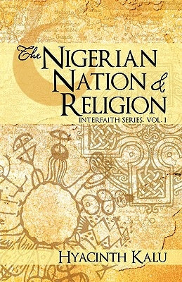 The Nigerian Nation and Religion.: (Interfaith Series, Vol. I). by Kalu, Hyacinth