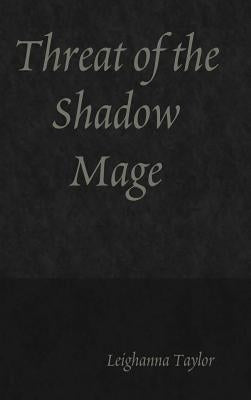 Threat of the Shadow Mage by Taylor, Leighanna