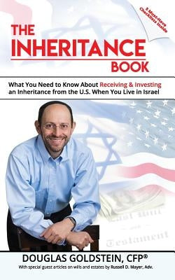 The Inheritance Book: What you need to know about receiving and investing an inheritance from the U.S. when you live in Israel by Goldstein, Douglas