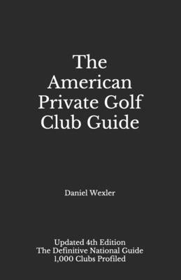 The American Private Golf Club Guide by Wexler, Daniel