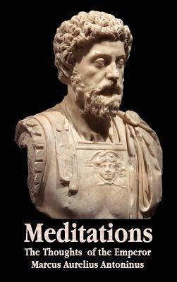 Meditations - The Thoughts of the Emperor Marcus Aurelius Antoninus - With Biographical Sketch, Philosophy Of, Illustrations, Index and Index of Terms by Antoninus, Marcus Aurelius