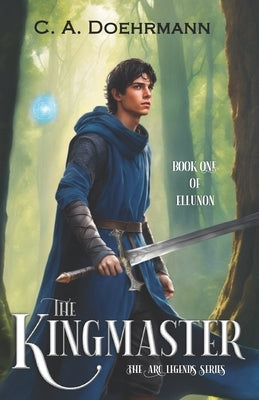 The Kingmaster: Book One of Ellunon by Doehrmann, C. A.