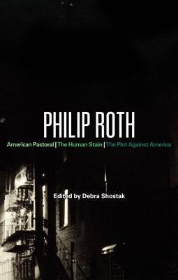 Philip Roth: American Pastoral, the Human Stain, the Plot Against America by Shostak, Debra