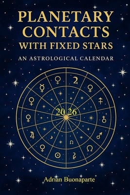 Planetary Contacts with the Fixed Stars: 2026 Ephemeris by Buonaparte, Adrian