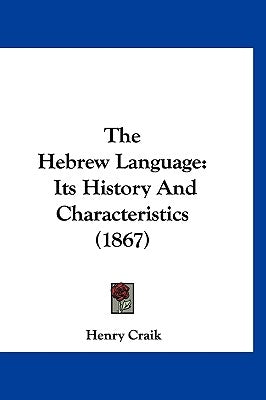 The Hebrew Language: Its History And Characteristics (1867) by Craik, Henry