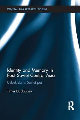 Identity and Memory in Post-Soviet Central Asia by Dadabaev, Timur
