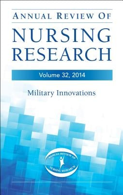 Annual Review of Nursing Research, Volume 32, 2014: Military and Veteran Innovations of Care by Kelley, Patricia Watts