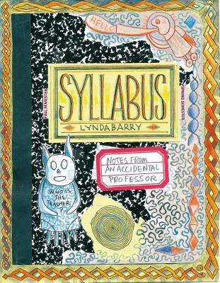 Syllabus: Notes from an Accidental Professor by Barry, Lynda