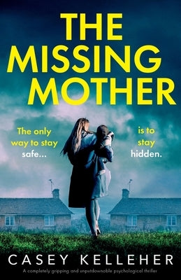 The Missing Mother: A completely gripping and unputdownable psychological thriller by Kelleher, Casey