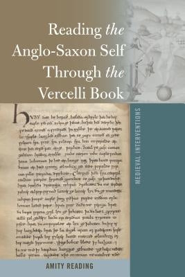 Reading the Anglo-Saxon Self Through the Vercelli Book by Nichols, Stephen G.