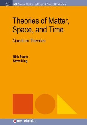 Theories of Matter, Space, and Time: Quantum Theories by Evans, Nick