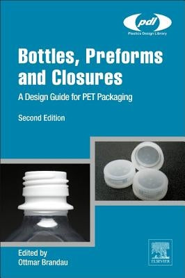 Bottles, Preforms and Closures: A Design Guide for PET Packaging by Brandau, Ottmar
