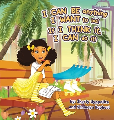 I CAN BE anything I WANT to be! If I THINK it, I CAN do it! by Raphael, Shamaya
