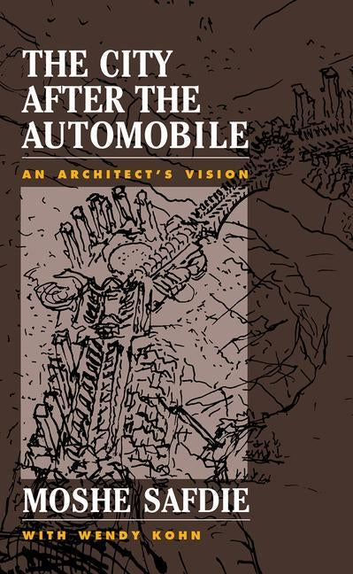 The City After The Automobile: An Architect's Vision by Safdie, Moshe