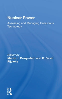 Nuclear Power: Assessing and Managing Hazardous Technology by Pasqualetti, Martin J.