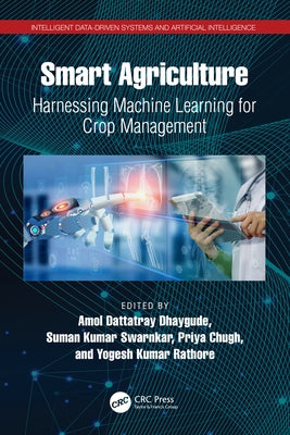 Smart Agriculture: Harnessing Machine Learning for Crop Management by Dhaygude, Amol Dattatray