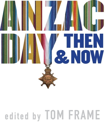 Anzac Day Then & Now by Frame, Tom