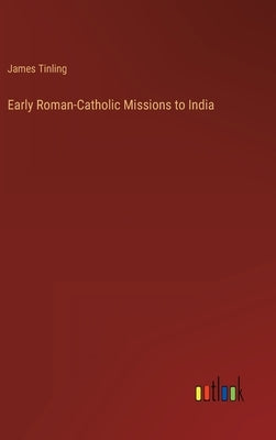 Early Roman-Catholic Missions to India by Tinling, James