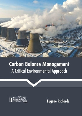 Carbon Balance Management: A Critical Environmental Approach by Richards, Eugene