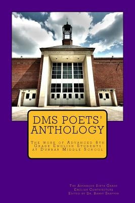 DMS Poets Anthology: The work of Advanced 6th Grade English students by Nelson, Madeline