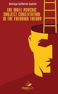The male psychic subject constitution in the Freudian theory by Scatolin, Henrique Guilherme