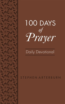 100 Days of Prayer: Daily Devotional by Arterburn, Stephen