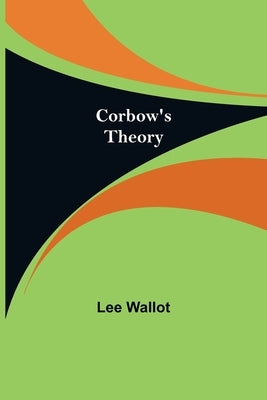 Corbow's Theory by Wallot, Lee