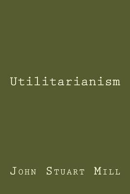 Utilitarianism by Mill, John Stuart