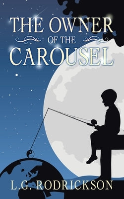 The Owner of the Carousel by Rodrickson, L. G.
