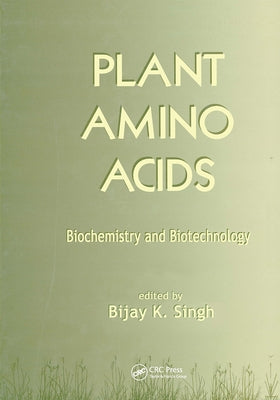 Plant Amino Acids: Biochemistry and Biotechnology by Singh, Bijay K.