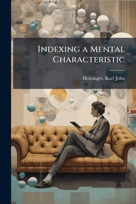 Indexing a Mental Characteristic by Holzinger, Karl John 1892- [From Old Ca