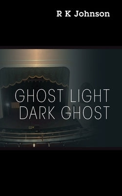 Ghost Light Dark Ghost by Johnson, R. K.