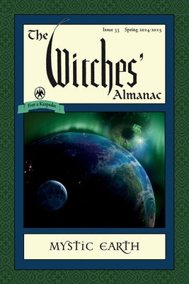 The Witches' Almanac: Issue 33, Spring 2014-Spring 2015: Mystic Earth by Theitic