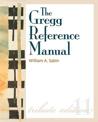The Gregg Reference Manual: A Manual of Style, Grammar, Usage, and Formatting by Sabin, William