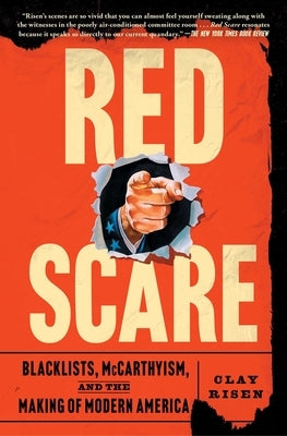 Red Scare: Blacklists, McCarthyism, and the Making of Modern America by Risen, Clay