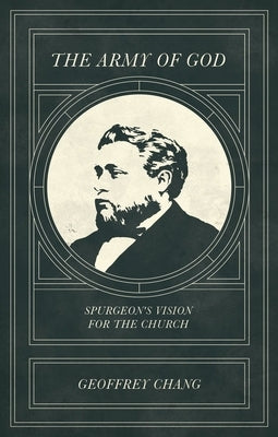 The Army of God: Spurgeon's Vision for the Church by Chang, Geoffrey