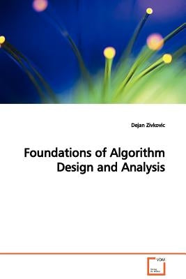 Foundations of Algorithm Design and Analysis by Zivkovic, Dejan
